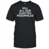 Kill All Our Elected Pedophiles T-shirt