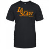 LA some Slaw Mane shirt