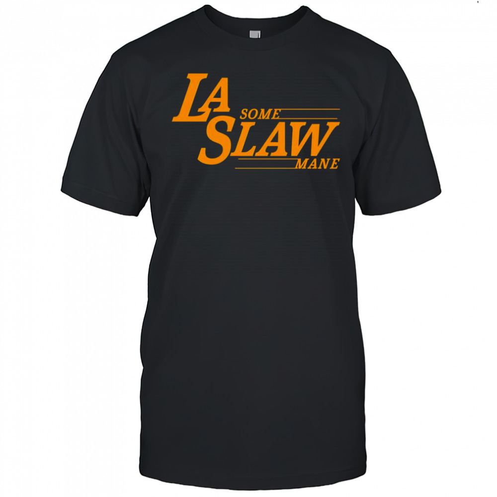 LA some Slaw Mane shirt