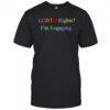 Lgbtq rights I’m engaging shirt