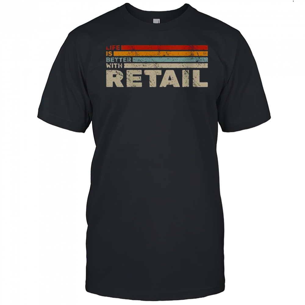 Life Is Better With Retail Vintage T-Shirt