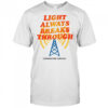 Light Always Breaks Through shirt