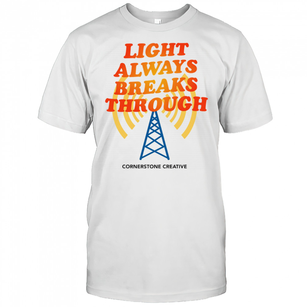 Light Always Breaks Through shirt