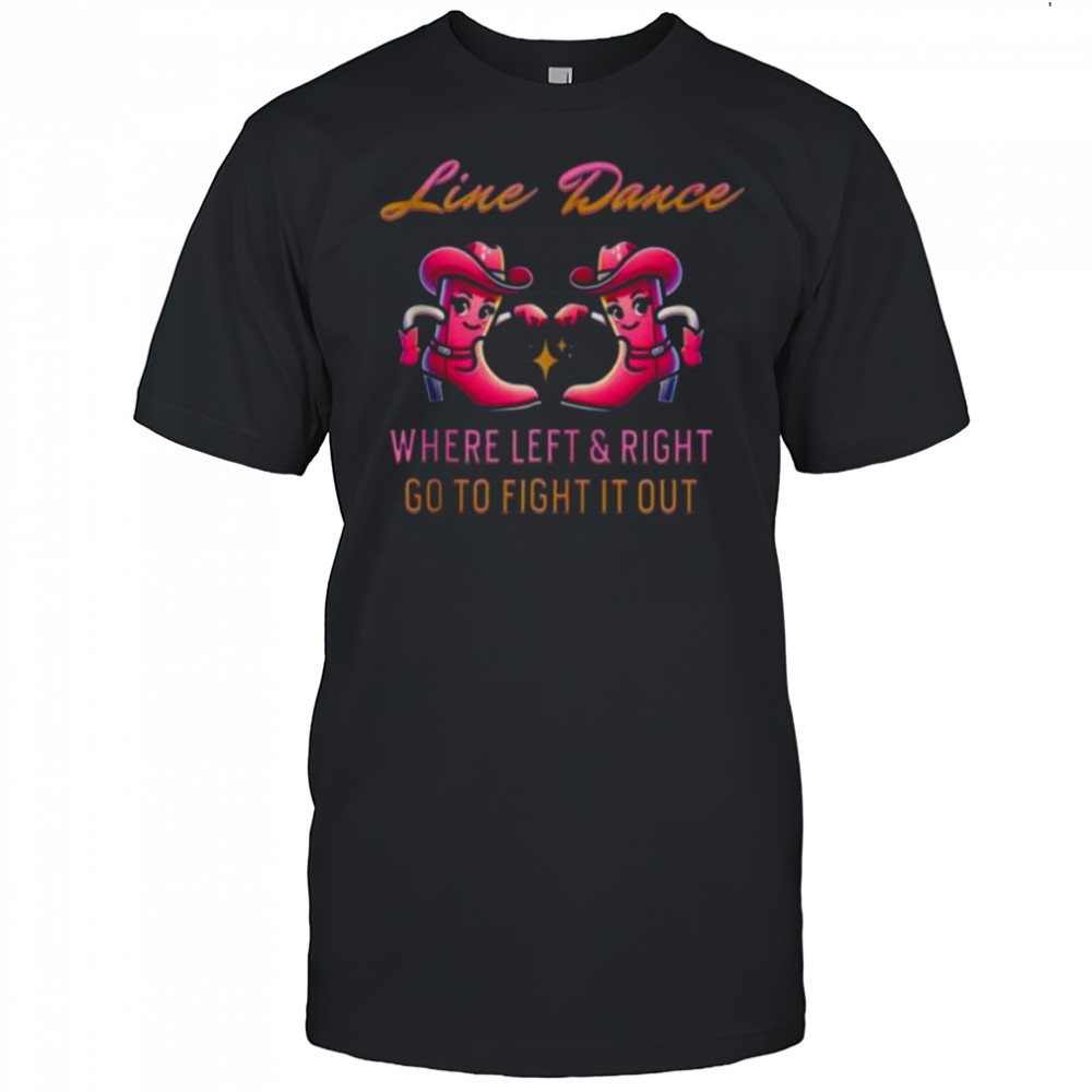 Line Dance Where Left & Right Go To Fight It Out Shirt
