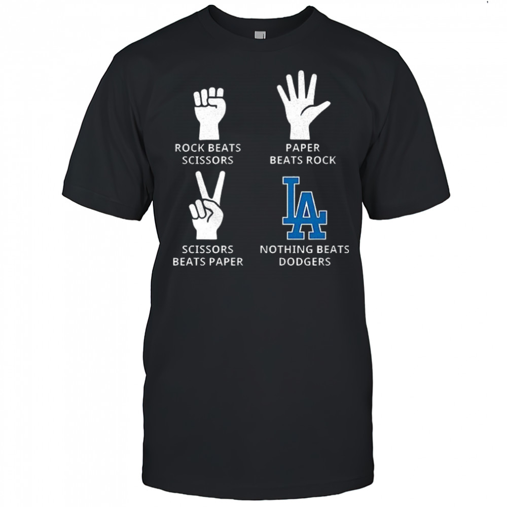 Los Angeles Dodgers rock beats scissors paper beats rock scissors beats paper nothing beats Dodgers shirt