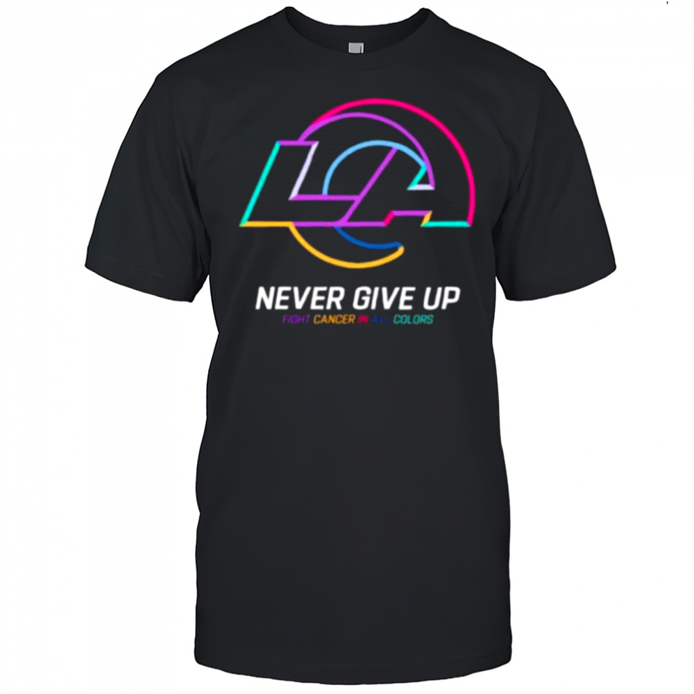 Los Angeles Rams NFL never give up fight cancer in all colors Shirt