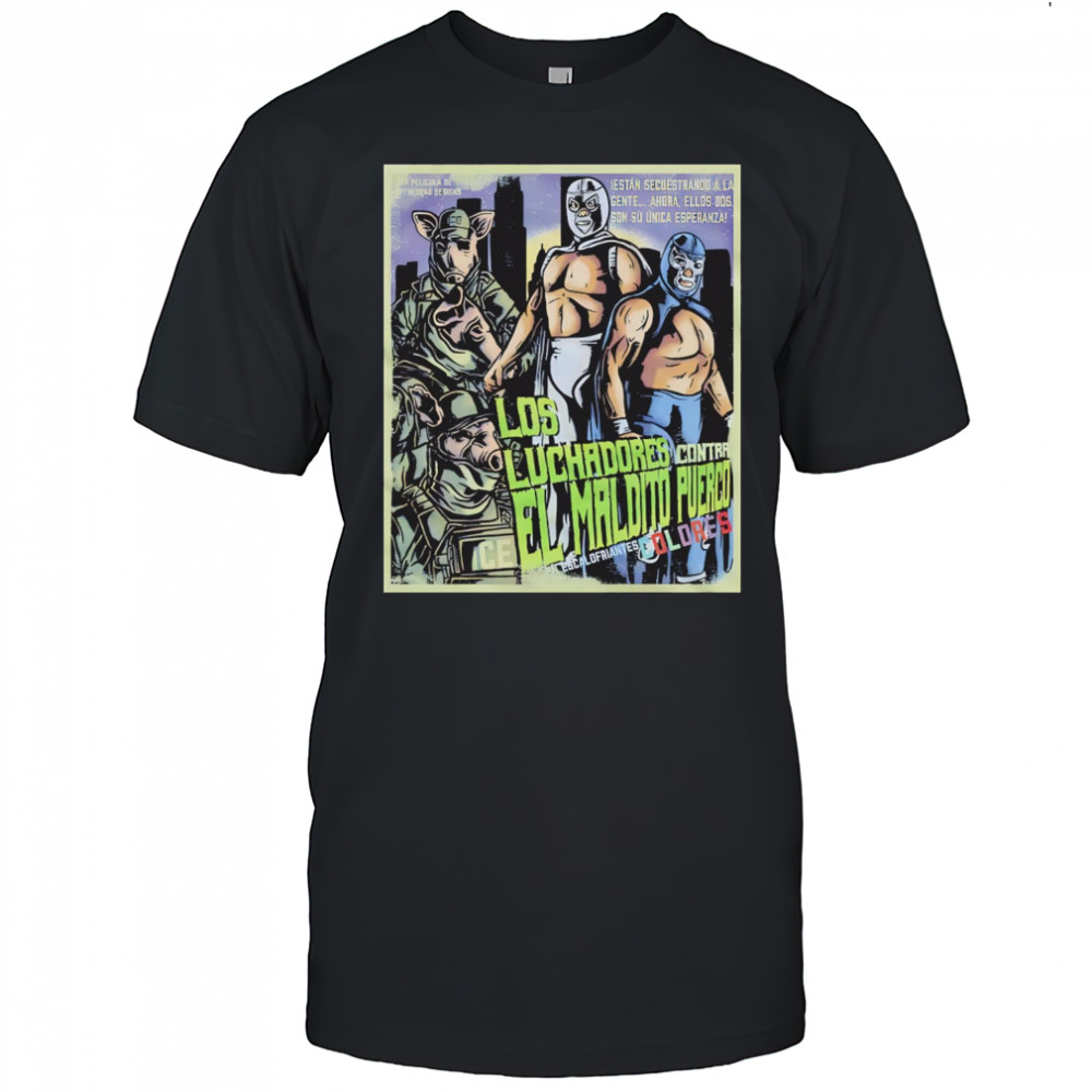 Los Luchadores Contra El Maldito Puerco Dolores Escalofriantes movie poster shirt