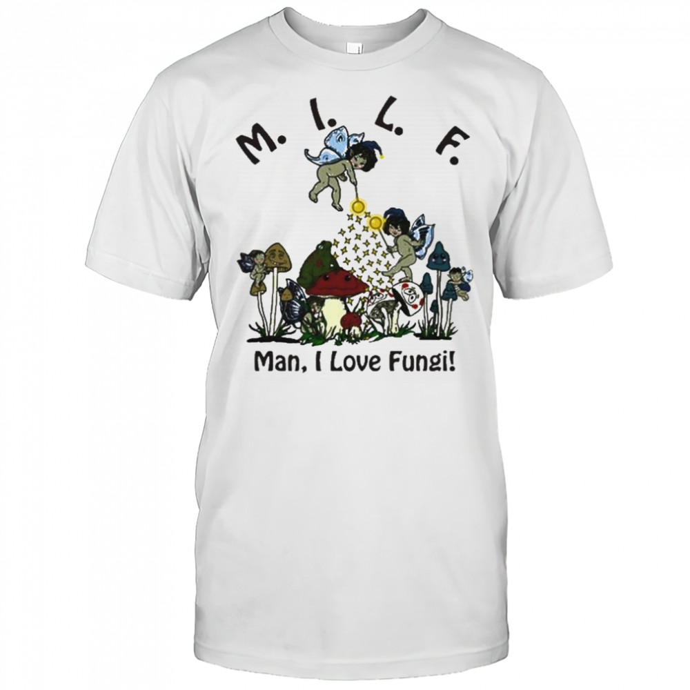 Man I Love Fungi T-Shirt