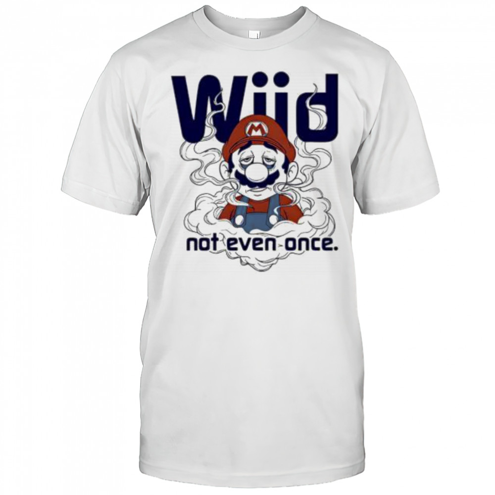 Mario Wiid Not Even Once shirt