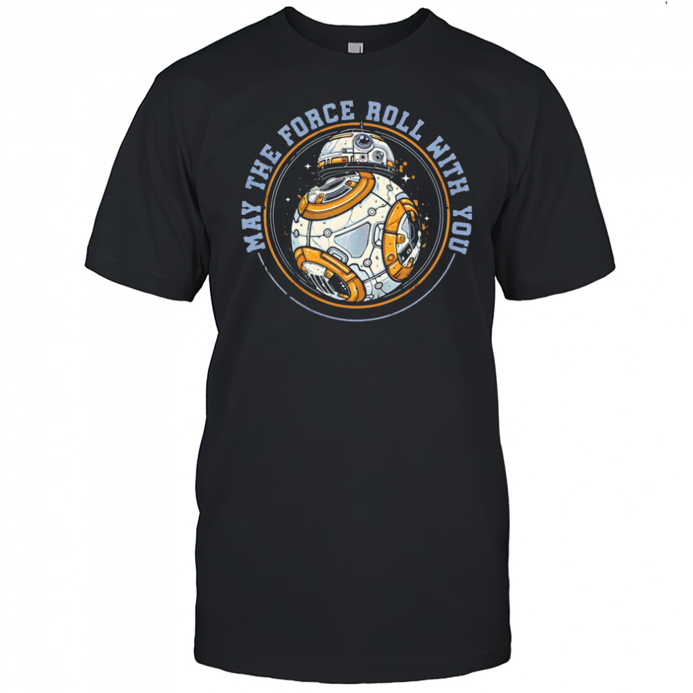 May the force roll with you BB-8 shirt