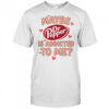 Maybe Dr Pepper Is Addicted To Me T-Shirt