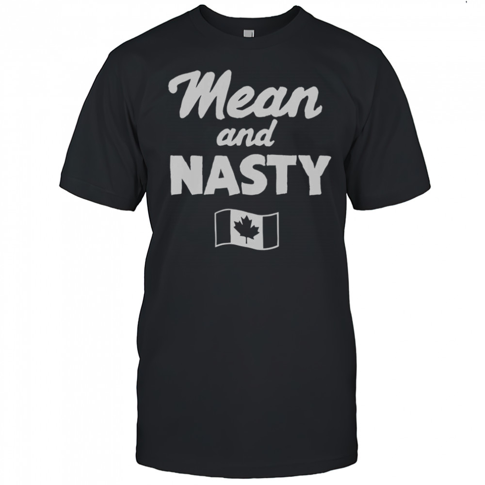 Mean And Nasty Canada Flag T-Shirt