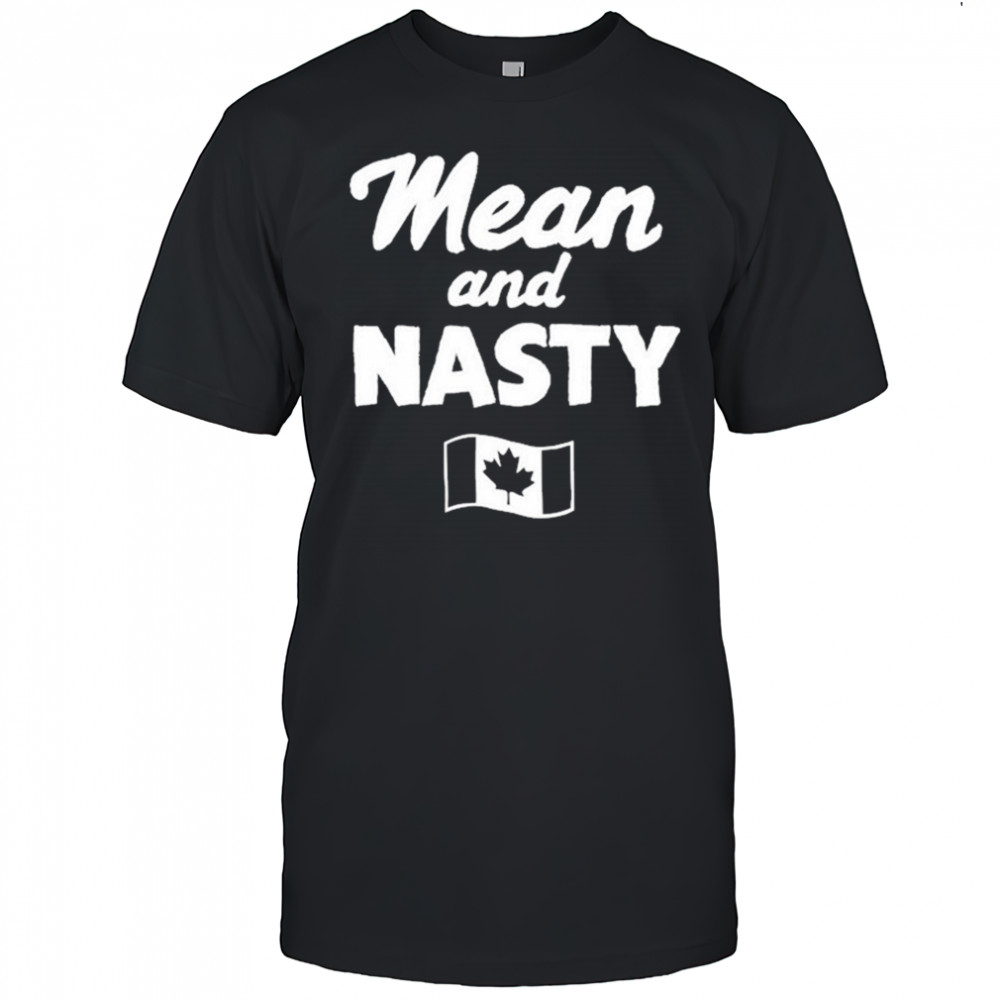 Mean And Nasty Canada T-shirt