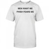 Men want me Phish Fears me shirt