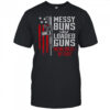 Messy Buns And Loaded Guns Raising Wolves Not Sheep Pro Gun T-Shirt