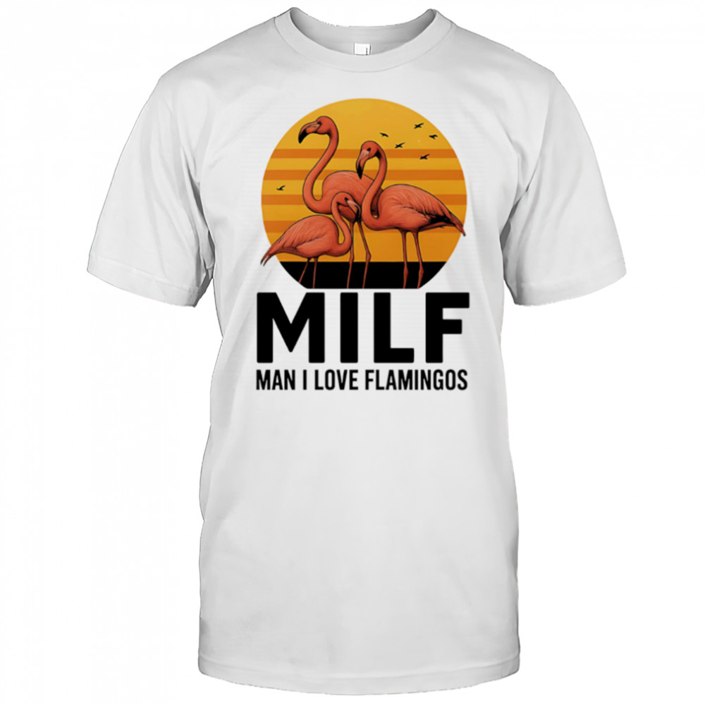 MILF Flamingo Man I Love Flamingos sunset shirt