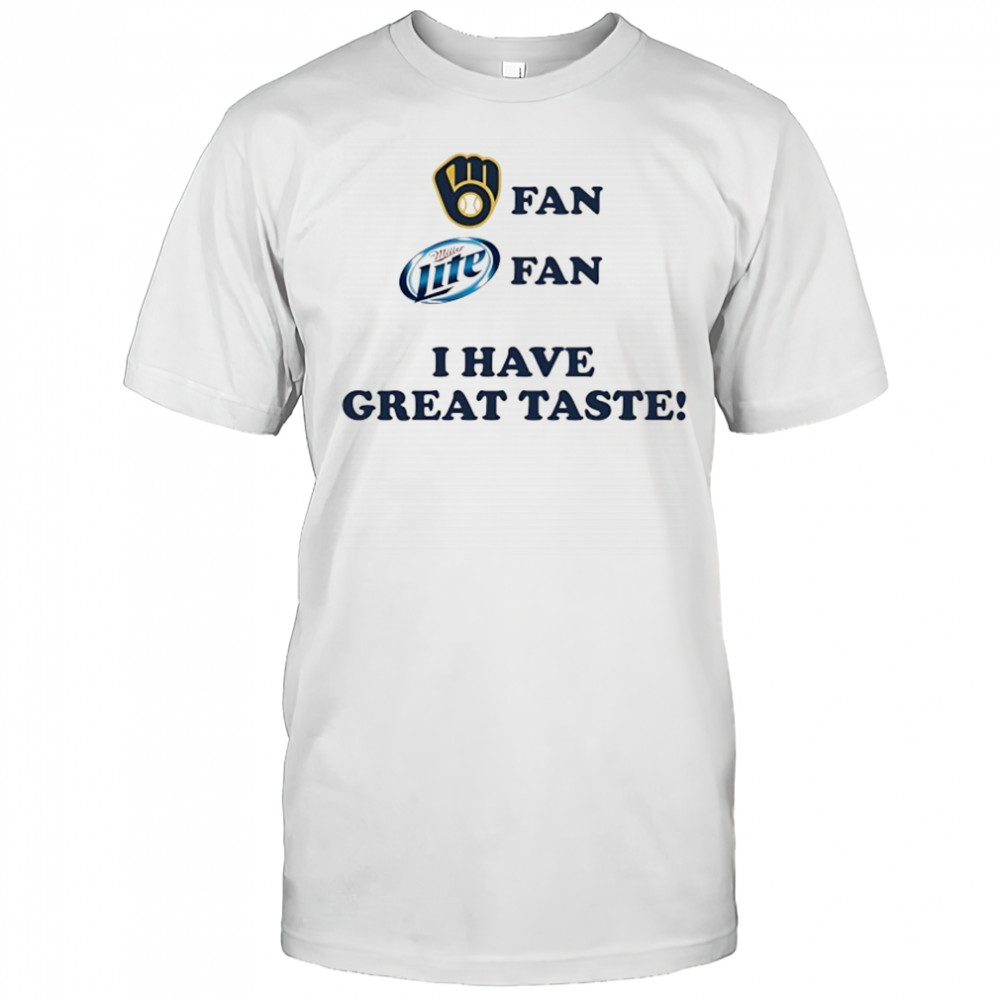 Milwaukee fan Miller Lite fan I have great taste shirt