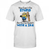 Minion you can’t fix stupid but you can numb it with a 2×4 shirt