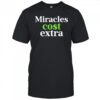 Miracles Cost Extra T-Shirt
