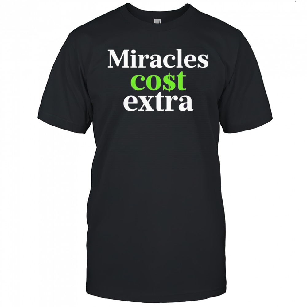 Miracles Cost Extra T-Shirt