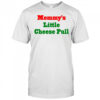 Mommy’s Little Cheese Pull T-Shirt