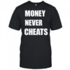 Money Never Cheats shirt