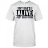 My Dad’s Alive Just Dead To Me T Shirt