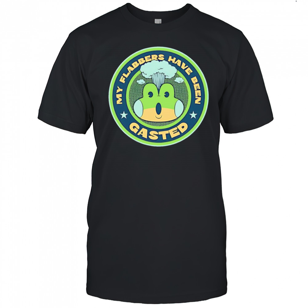 My flabbers have been gasted shirt