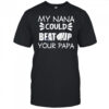 My nana could beat up your papa shirt