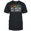 My Needs Are Simple Ramen Video Game Music Sleep T-Shirt