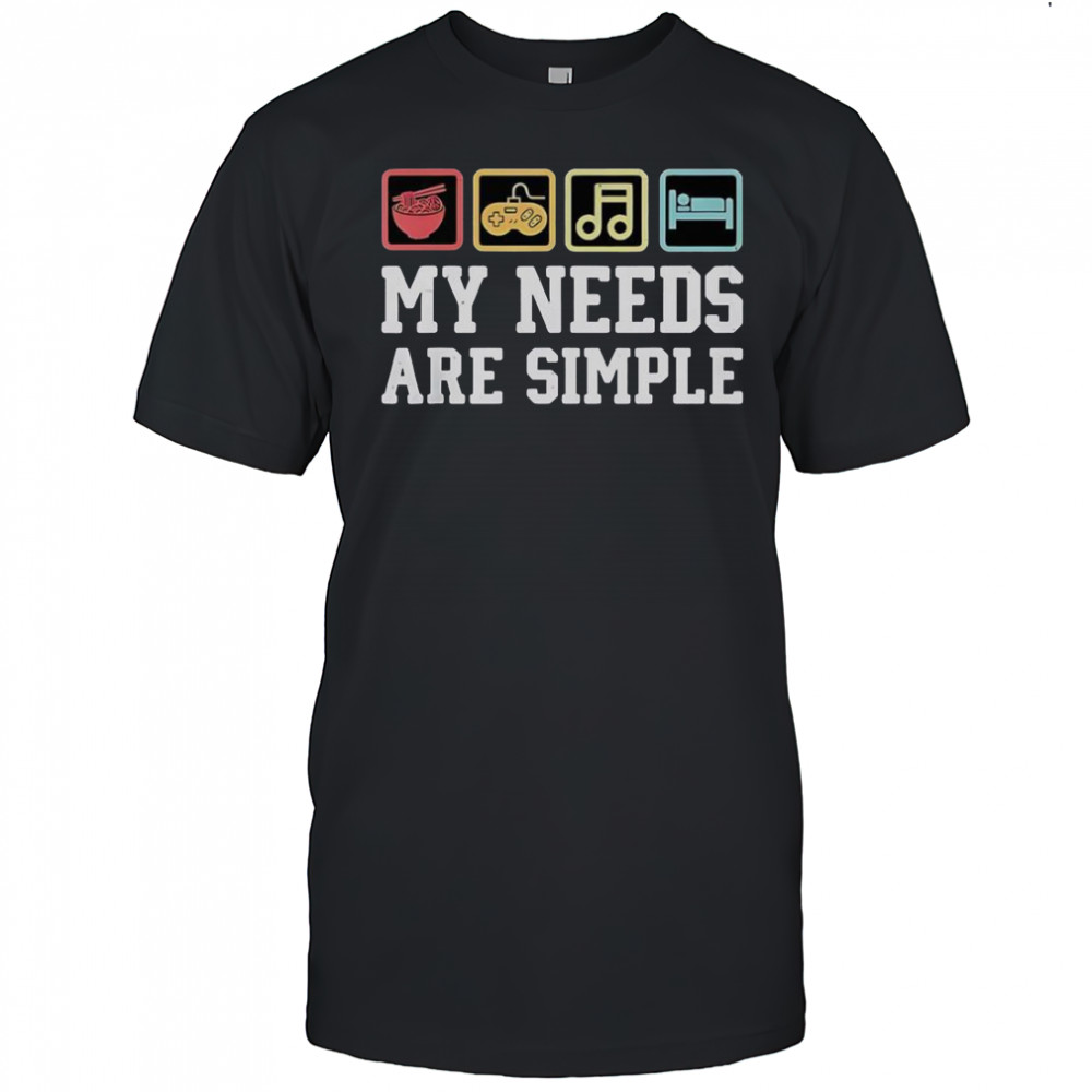 My Needs Are Simple Ramen Video Game Music Sleep T-Shirt