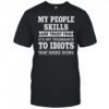 My Tolerance To Idiots Needs Work Funny Sarcasm shirt