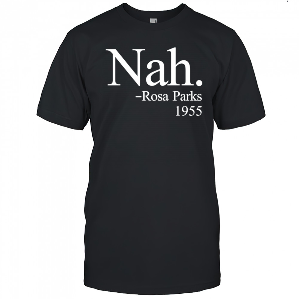 Nah Rosa Parks 1955 shirt