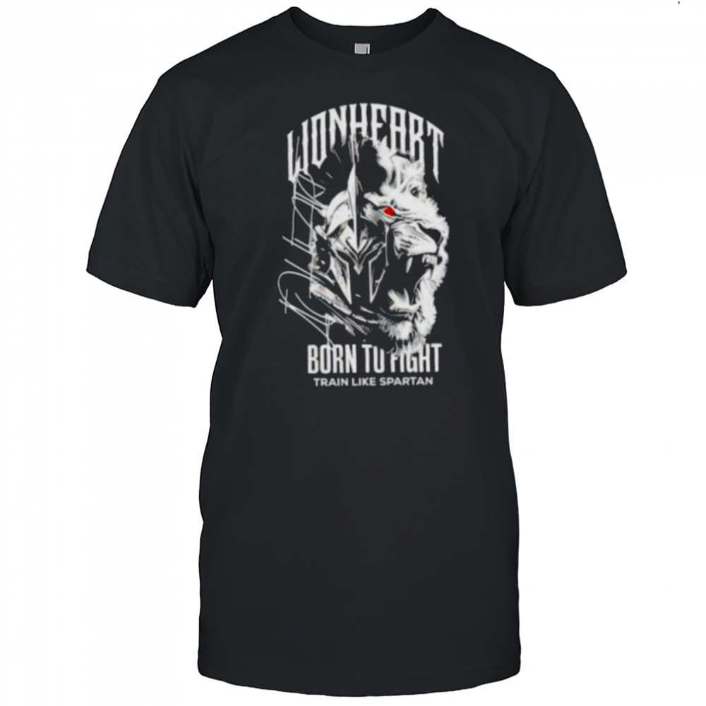Napartlionheart Born To Fight Train Like Spartan shirt