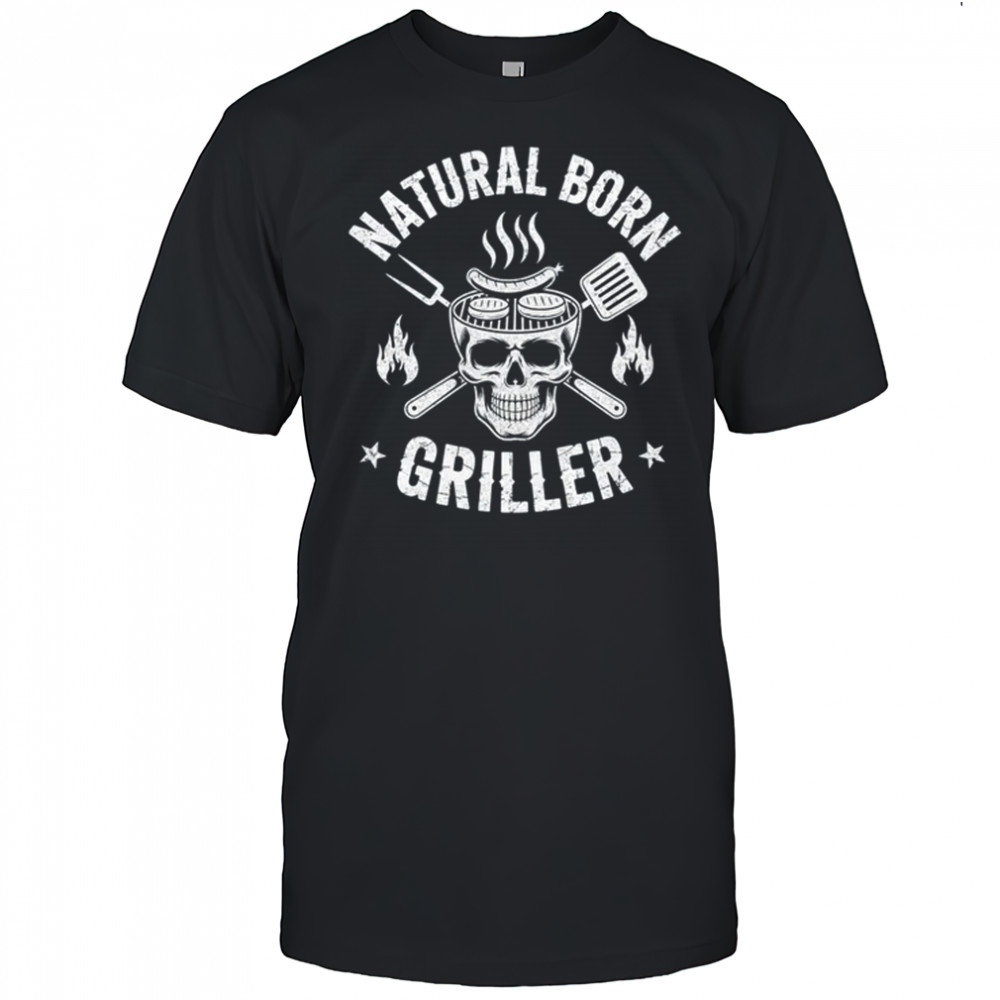 Natural Born Griller Funny BBQ Joke For Grill Lovers shirt