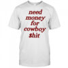 Need money for cowboy $hit shirt