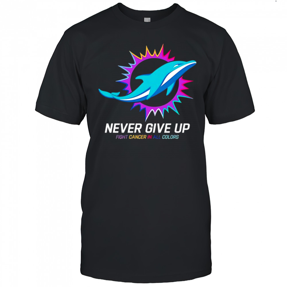 Never give up fight cancer in all colors Miami Dolphins shirt