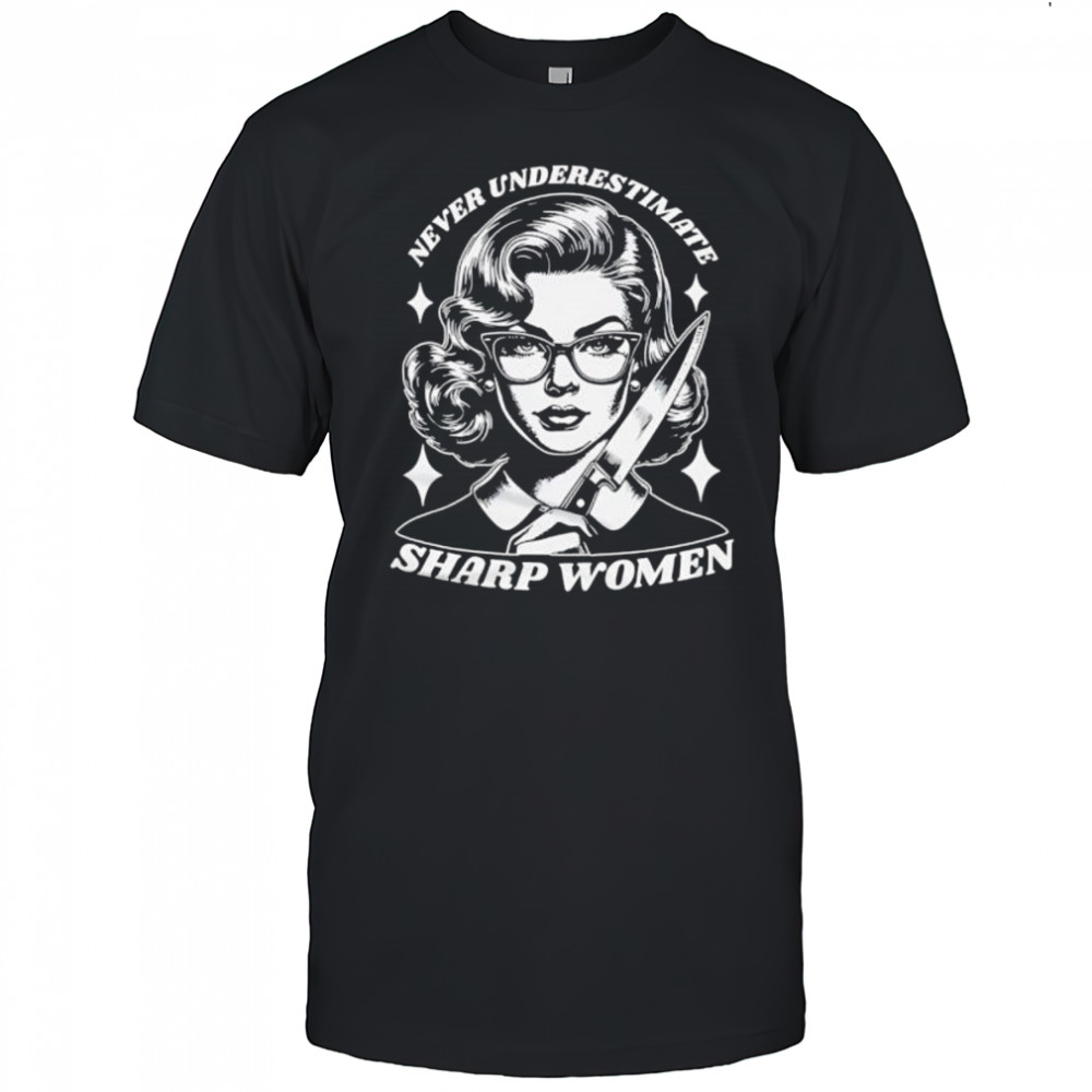 Never Underestimate Sharp Woman shirt