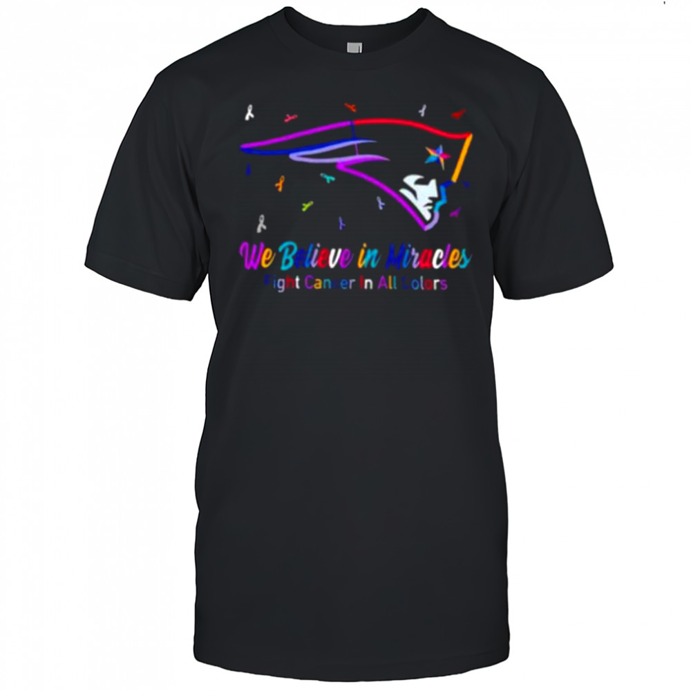 New England Patriots we believe in miracles fight cancer in all colors shirt