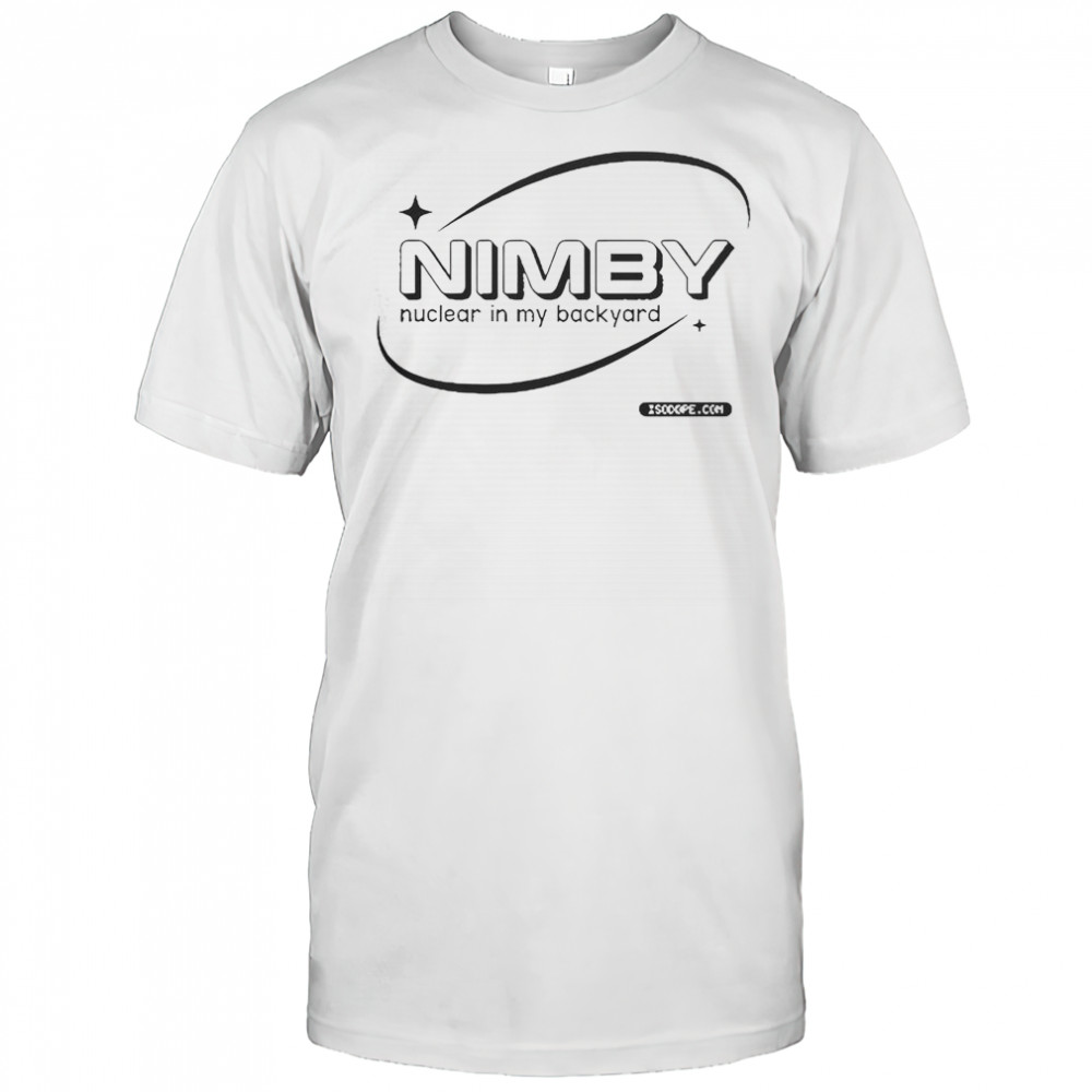 Nimby Nuclear In My Backyard T-Shirt