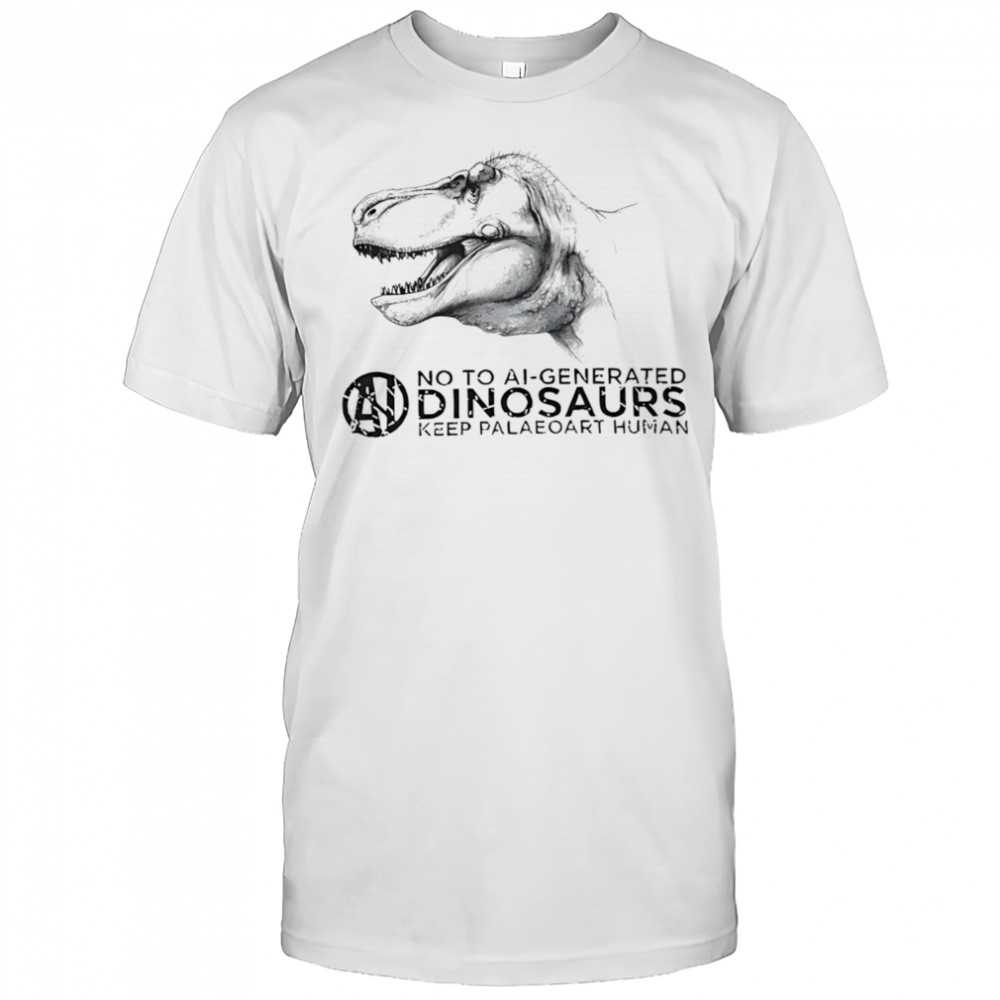 No to ai-generated dinosaurs keep paleoart human shirt