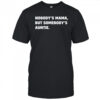Nobody’s Mama But Somebody’s Auntie Shirt