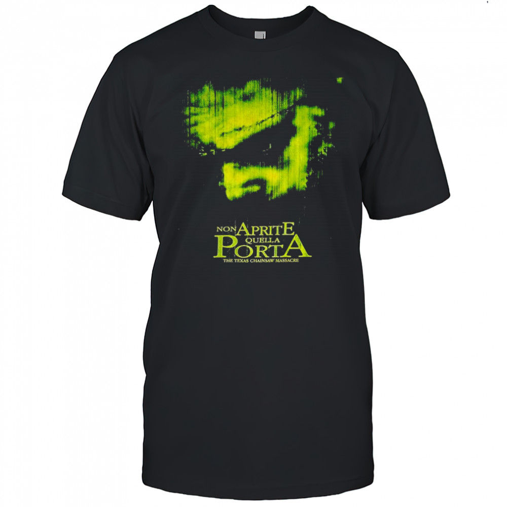 Non Aprite Quella Porta the Texas Chainsaw massacre shirt