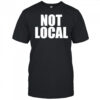Not Local T-Shirt