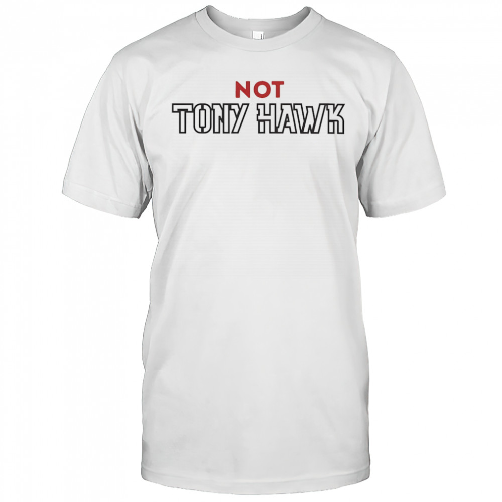 Not Tony Hawk shirt