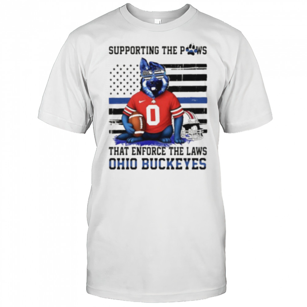 Ohio state buckeyes supporting the paws that enforce the laws shirt