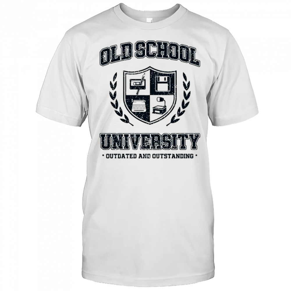 Old School University Outdated and Outstanding shirt