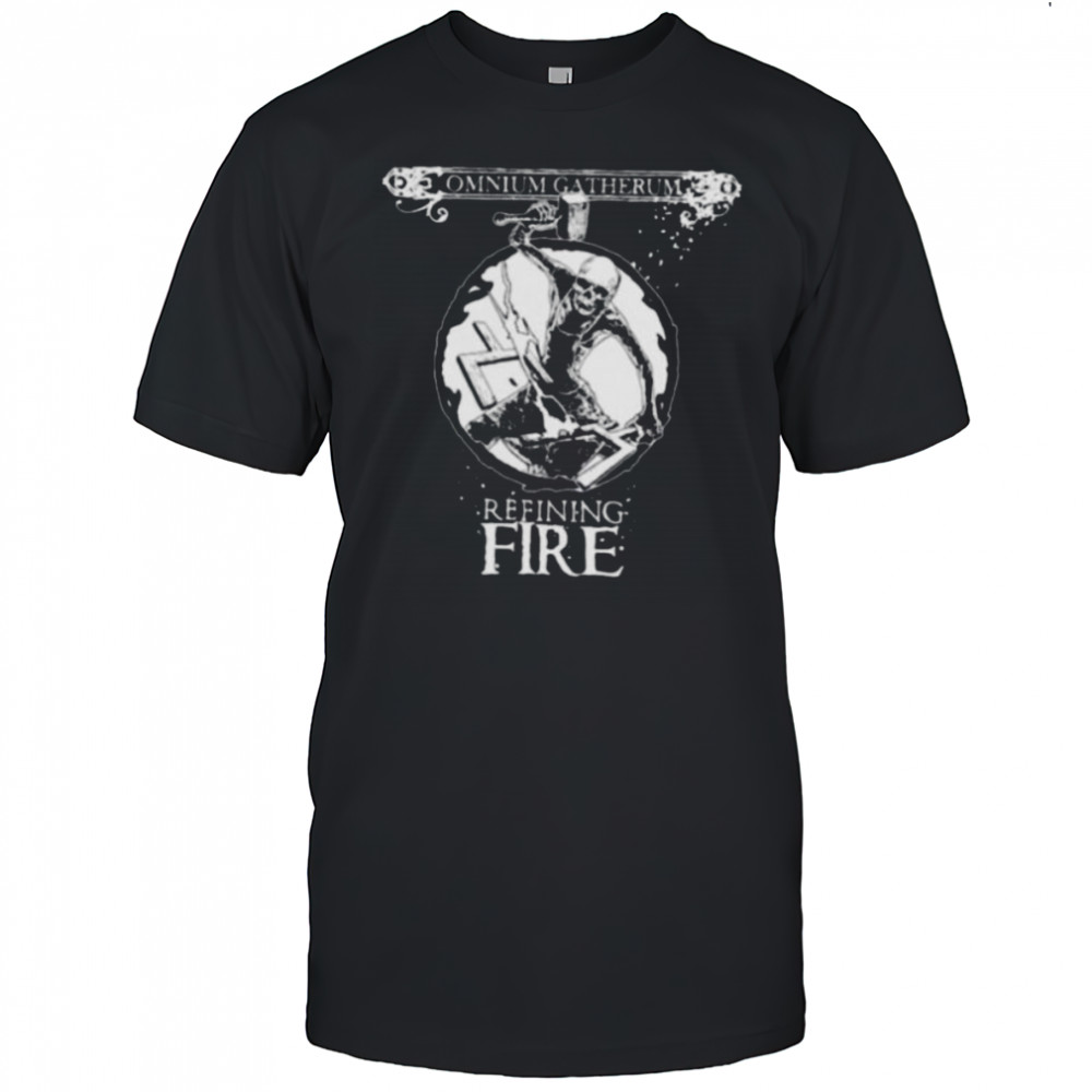 Omnium Gatherum Refining Fire shirts