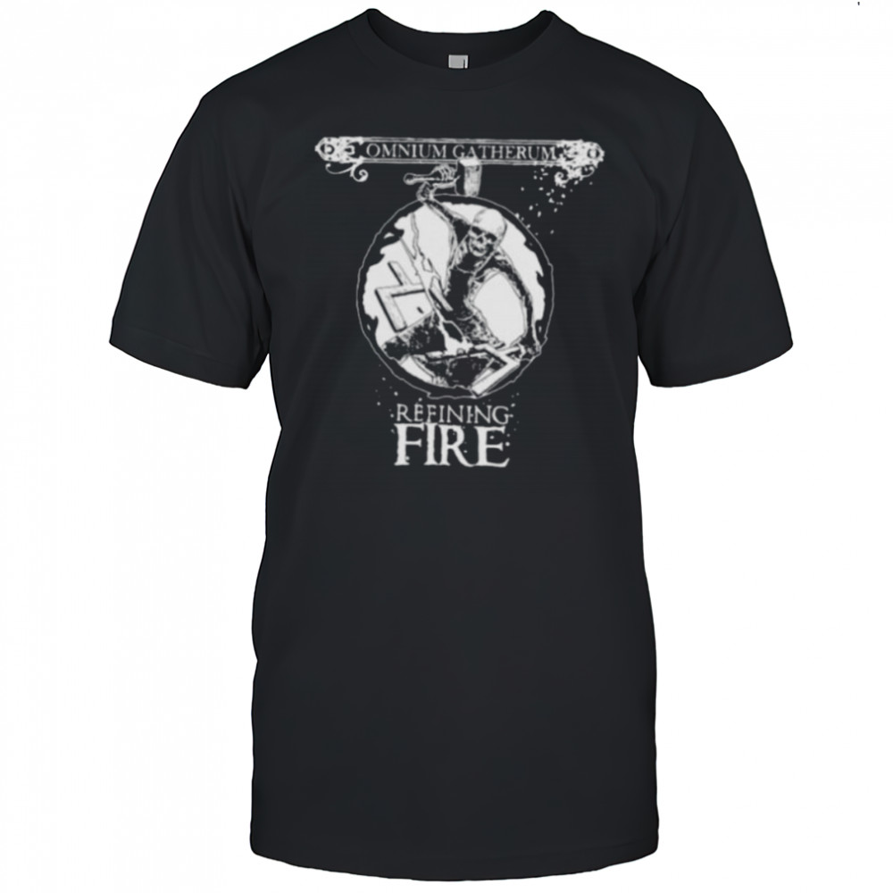 Omnium Gatherum Refining Fire shirts