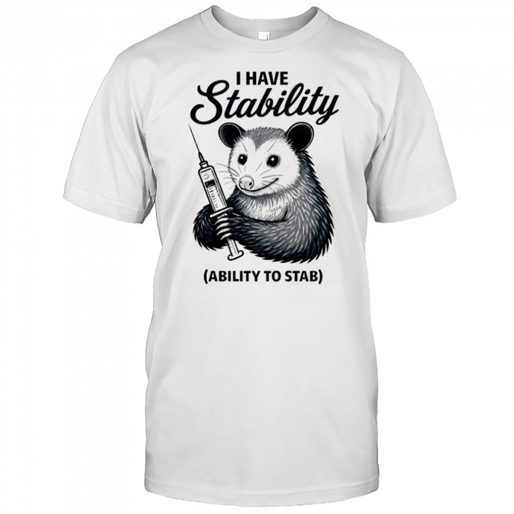 Opossum I have stability ability to stab shirt